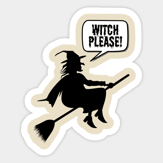 Witch Please- a funny witch Halloween design Sticker by C-Dogg